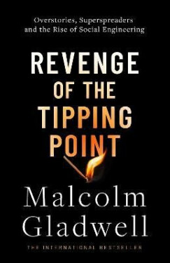 Revenge of the Tipping Point: Overstories, Superspreaders and the Rise of Social Engineering - Malcolm Gladwell