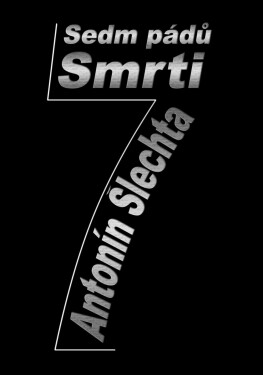 7 pádů smrti - Antonín Šlechta