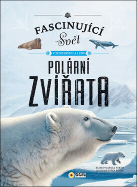 Polární zvířata - Fascinující svět v zemi sněhu a ledu - Eliseo García Nieto