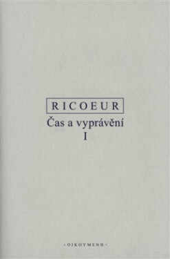 Čas a vyprávění I. - Paul Ricoeur