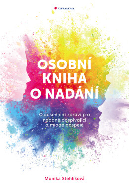 Osobní kniha o nadání - O duševním zdraví pro nadané dospívající a mladé dospělé - Monika Stehlíková