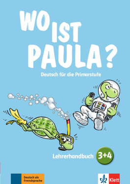 Wo ist Paula? 3 + 4 – Lehrerhandbuch - kolektiv autorů