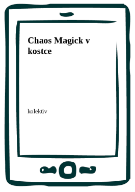 Chaos Magick v kostce - kolektiv autorů