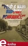 „Pojď s námi budovat pohraničí!“. Osídlování a proměna obyvatelstva bývalých Sudet 1945–1952 - Andreas Wiedemann e-kniha