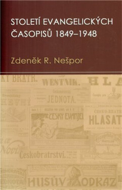 Století evangelických časopisů 1849–1948 - Zdeněk Nešpor