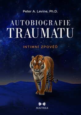 Autobiografie traumatu - Intimní zpověď - Peter A. Levine