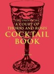 Unofficial A Court of Thorns and Roses Cocktail Book - J. Becker
