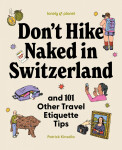 Lonely Planet Dont Hike Naked in Switzerland: And 101 Other Travel Etiquette Tips