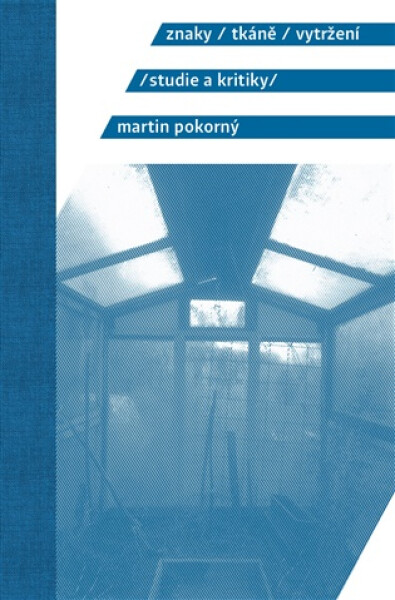 Znaky, tkáně, vytržení - Studie a kritiky - Martin Pokorný