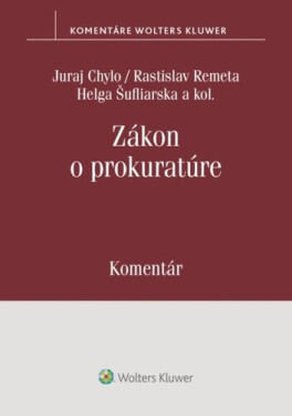Zákon o prokuratúre Komentár - Juraj Chylo; Rastislav Remeta; Helga Šufliarska; Ivana Klorusová; Marek Mezei...
