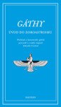 Gáthy - Úvod do zoroastrismu - Zdeněk Cvrkal