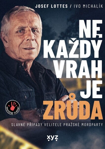 Ne každý vrah je zrůda - Slavné případy velitele pražské mordparty - Ivo Michalík