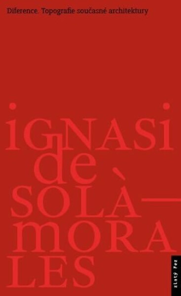 Diference Topografie současné architektury Ignasi De Solá-Morales