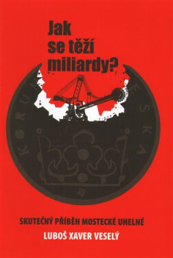Jak se těží miliardy Luboš Xaver Veselý