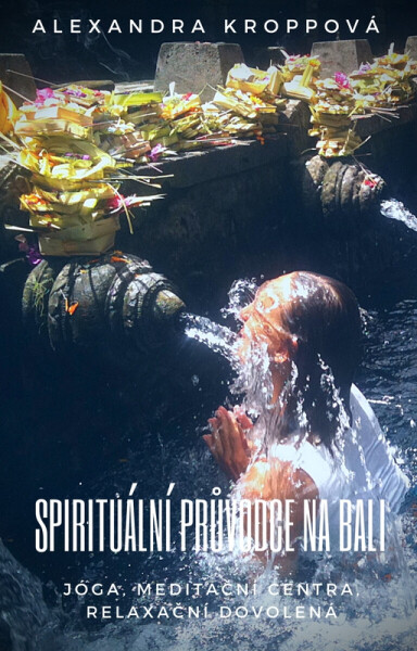Spirituální průvodce na Bali - Alexandra Kroppová