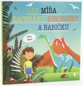 Jak Míša zachránil dinosaury babičku Dětské knihy se jmény Šimon Matějů