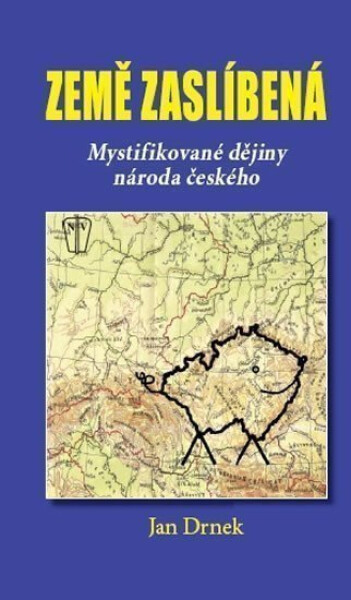 Země zaslíbená Mystifikované dějiny národa českého Jan Drnek