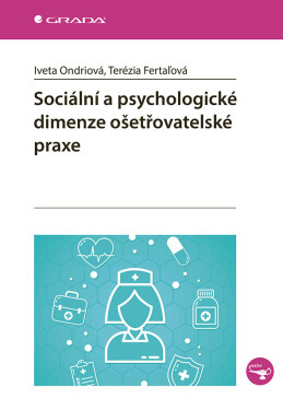 Sociální a psychologické dimenze ošetřovatelské praxe - Iveta Ondriová