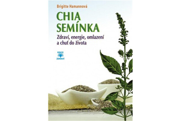 CHIA semínka Zdraví, energie, omlazení chuť do života Brigitte