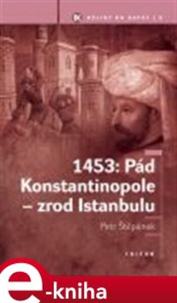 1453: Pád Konstantinopole zrod Istanbulu Petr Štěpánek