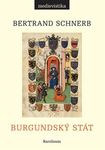 Burgundský stát 1363-1477 Bertrand Schnerb