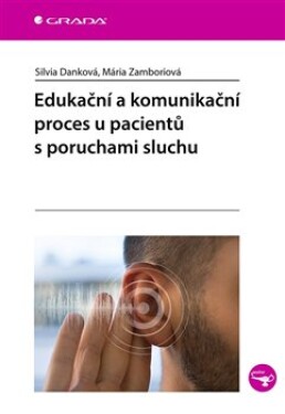 Edukační komunikační proces pacientů poruchami sluchu Mária Zamboriová, Silvia Danková