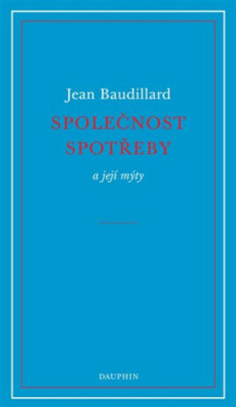 Společnost spotřeby a její mýty - Jean Baudrillard