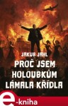 Proč jsem holoubkům lámala křídla - Jakub Jahl e-kniha