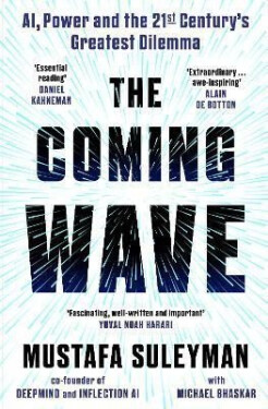 The Coming Wave: the ground-breaking book from the ultimate AI insider, 1. vydání - Mustafa Suleyman