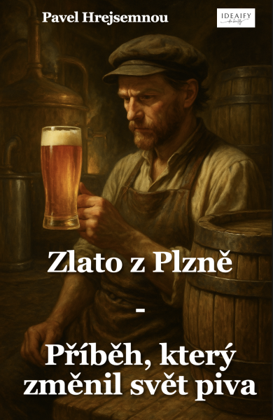 Zlato z Plzně – Příběh, který změnil svět piva - Pavel Hrejsemnou