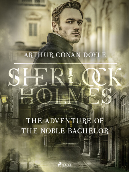 The Adventure of the Noble Bachelor - Sir Arthur Conan Doyle