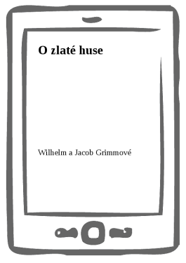 O zlaté huse - Wilhelm a Jacob Grimmové