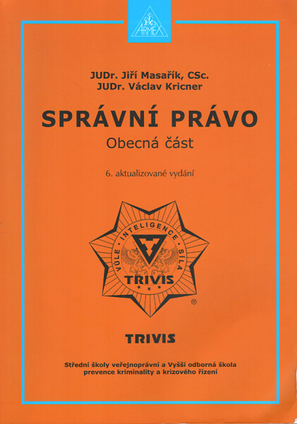 ARMEX PUBLISHING s.r.o. Správní právo - obecná část (6. akt. vyd.) - JUDr.Jiří Masařík,CSc. , JUDr.Václav Kricner