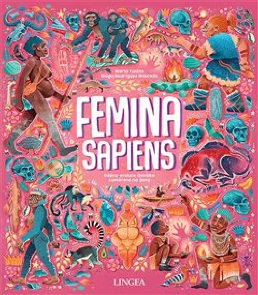 Femina Sapiens - Dějiny evoluce člověka zaměřené na ženy - Marta Yustos