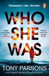 Who She Was: The addictive new psychological thriller from the no.1 bestselling author...can you guess the twist? - Tony Parsons