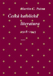 Česká katolická literatura 1918-1945 - Martin C. Putna