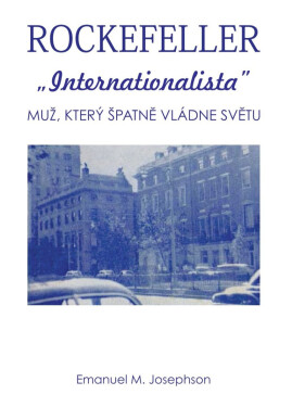 Rockefeller Internacionalista - Muž, který špatně vládne světu - Emanuel M. Josephson