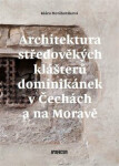Architektura středověkých klášterů dominikánek v Čechách a na Moravě - Klára Mezihoráková