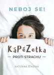 Kápézetka proti strachu: Neboj se! - Kateřina Šťastná