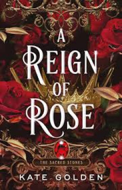 A Reign of Rose - Kate Golden