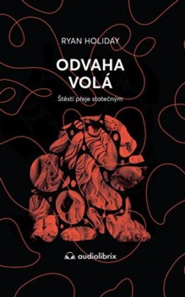 Odvaha volá - Štěstí přeje statečným - Ryan Holiday