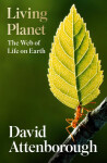 Living Planet : The Web of Life on Earth, 1. vydání - David Attenborough
