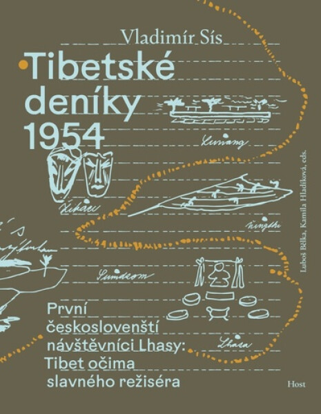 Tibetské deníky 1954 - První českoslovenští návštěvníci Lhasy: Tibet očima slavného režiséra - Vladimír Sís