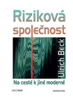 Riziková společnost - Na cestě k jiné moderně - Ulrich Beck