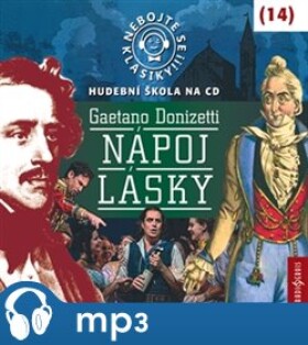 Nebojte se klasiky! 14 Gaetano Donizetti: Nápoj lásky, Gaetano Donizetti: