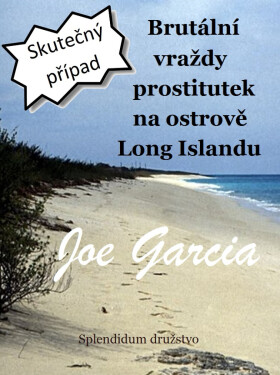 Brutální vraždy prostitutek na ostrově Long Islandu - Joe Garcia