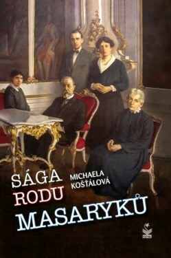 Sága rodu Masaryků - Michaela Košťálová - e-kniha