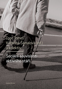 Sociální souvislosti aktivního stáří - Igor Tomeš, Kateřina Šámalová