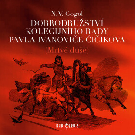 Dobrodružství kolegijního rady Pavla Ivanoviče Čičikova (Mrtvé duše) - Nikolaj Vasiljevič Gogol - audiokniha