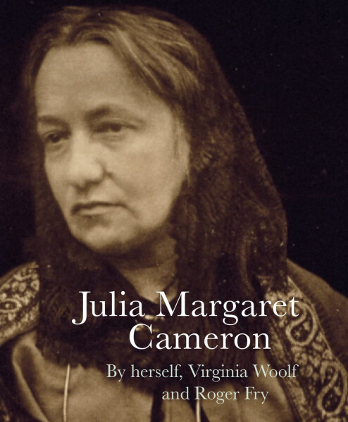Julia Margaret Cameron - Julia Margaret Cameron, Virginia Woolf, Roger Fry